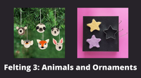 Felting 3: Animals and Ornaments