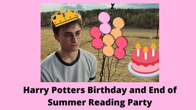 Harry Potters Birthday/ End of Summer Reading Party