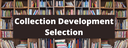 Collection Development Selection.png