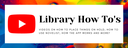 Library How To's.png